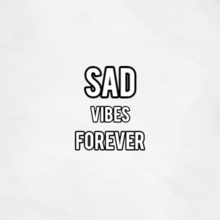 Sad vibes forever
