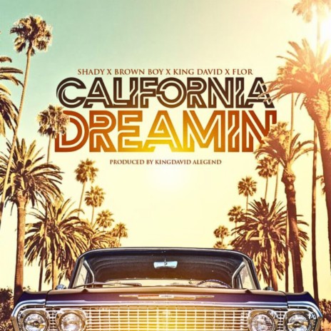 California Dreamin ft. Brown Boy, KingDavid Alegend & Flor | Boomplay Music