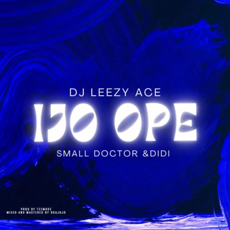 Ijo Ope ft. Didi & Small Doctor | Boomplay Music