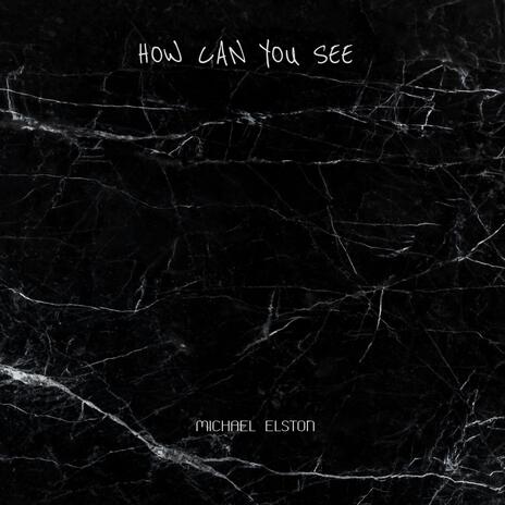 HOW CAN YOU SEE | Boomplay Music