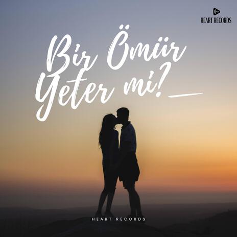 Bir Ömür Yeter Mi? | Boomplay Music