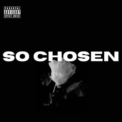 SO CHOSEN | Boomplay Music