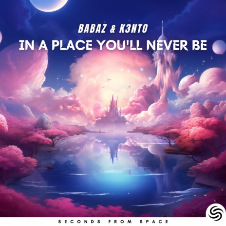 In A Place You'll Never Be (Extended) ft. K3nto & Seconds From Space | Boomplay Music