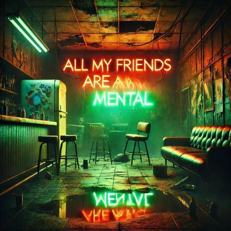 All My Friends Are Mental | Boomplay Music