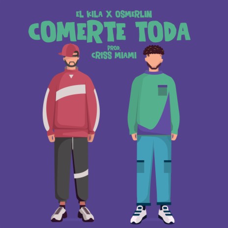 Comerte Toda ft. El Kila & Criss Miami | Boomplay Music