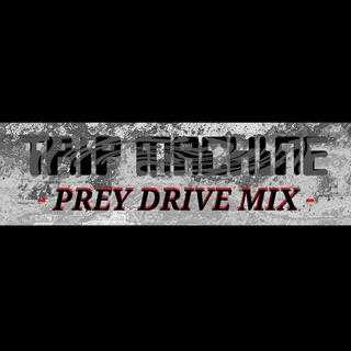 TRIP MACHINE (PREY DRIVE MIX)