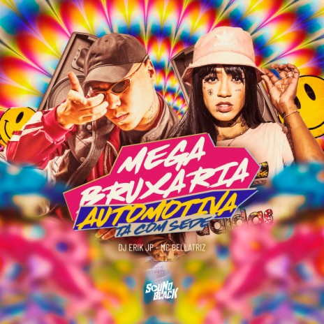 Mega Bruxaria Automotiva - Ta Com Sede ft. Mc Bellatriz | Boomplay Music