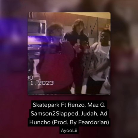 Skatepark ft. Ad Huncho, Judah, Samson2Slapped, Maz G. & Renzo | Boomplay Music