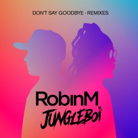 Don't Say Goodbye (VIP Mix) ft. Jungleboi | Boomplay Music