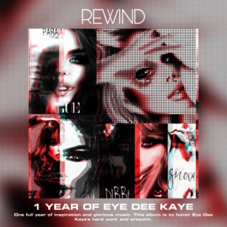 REWIND (1 Year Of Eye Dee Kaye)