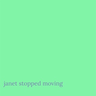 Janet Stopped Moving
