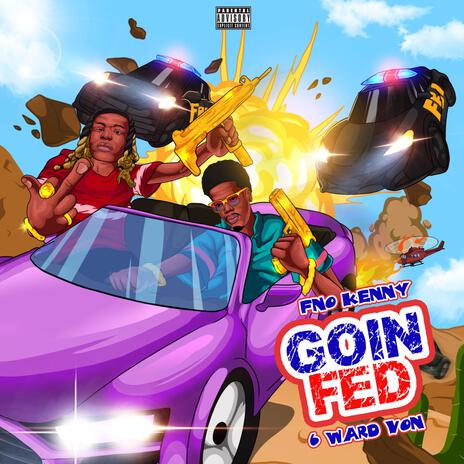 Goin Fed ft. 6 ward von | Boomplay Music