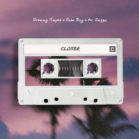Closer ft. Palm Boy & Mr. Jazzo | Boomplay Music