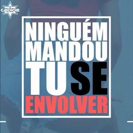 Ninguém Mandou Tu Se Envolver | Boomplay Music