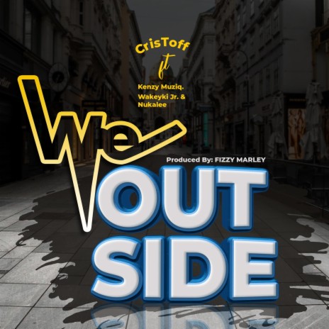 WE OUTSIDE ft. Kenzy Muziq, Wakeyki Jr & Nukalee