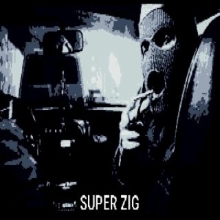 SUPER ZIG (If It Was Ever Gangsta)