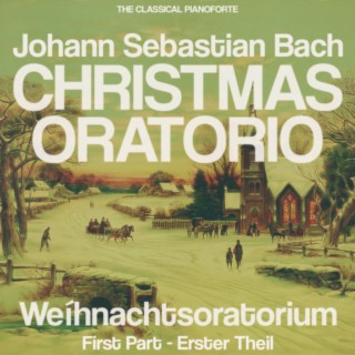 Bach: Christmas Oratorio (First Part) - Weíhnachtsoratorium (Erster Theil)