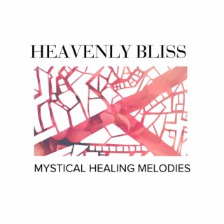 Heavenly Bliss - Mystical Healing Melodies