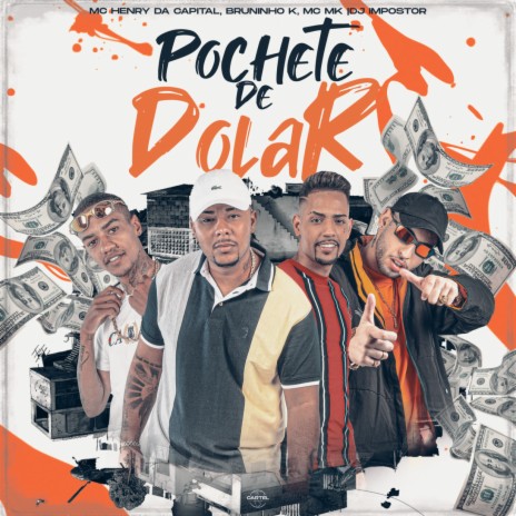 Pochete de Dólar ft. Mc Henry da Capital, Bruninho K & Mc Mk