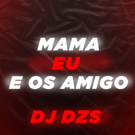 MAMA EU E OS AMIGO | Boomplay Music