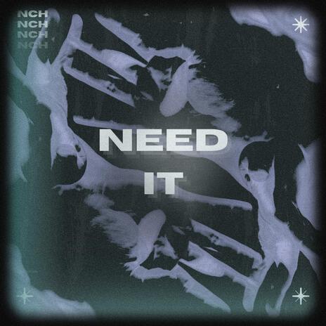 NEED IT | Boomplay Music