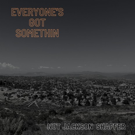 Everyone's Got Somethin | Boomplay Music