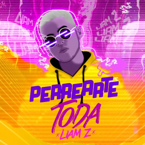 Perrearte Toda ft. Liam Z & DJ Zanes | Boomplay Music