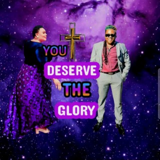 YOU DESERVE THE GLORY