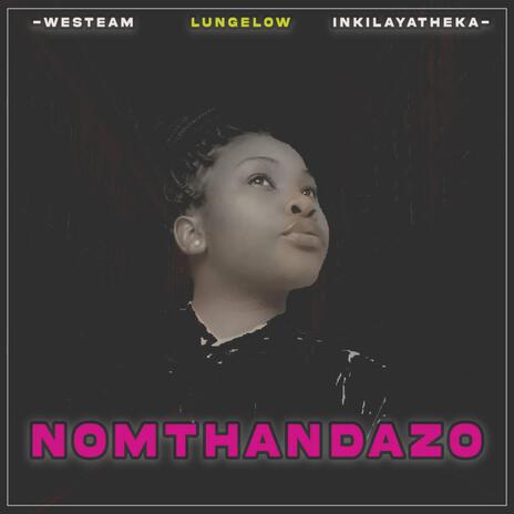 WESTEAM NOMTHANDAZO ft. LUNGELOW AND INKILAYITHEKA