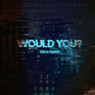 Would You?