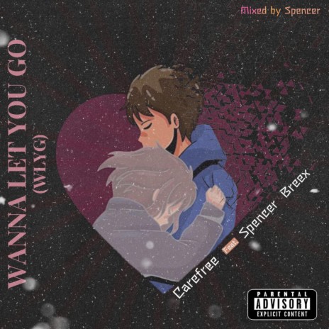 Wanna Let You Go (WLYG) ft. Spencer Breex | Boomplay Music