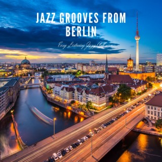 Jazz Grooves from Berlin: European Flavors, Timeless Sound