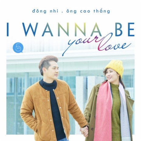 I Wanna Be Your Love ft. Ông Cao Thắng | Boomplay Music