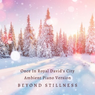 Once In Royal David's City (Ambient Piano Version)