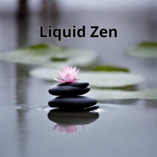 Liquid Zen: Healing Meditation Therapy, and Water Sounds for Mental Calmness