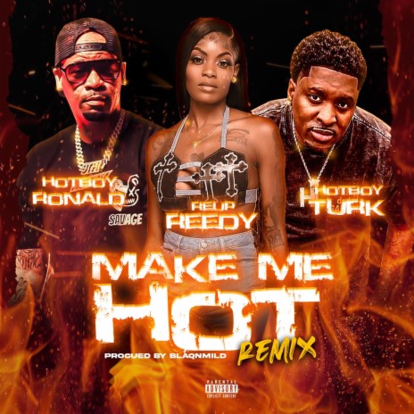 MAKE ME HOT (DIRTY REMIX) ft. HOTBOY TURK & REUP REEDY | Boomplay Music