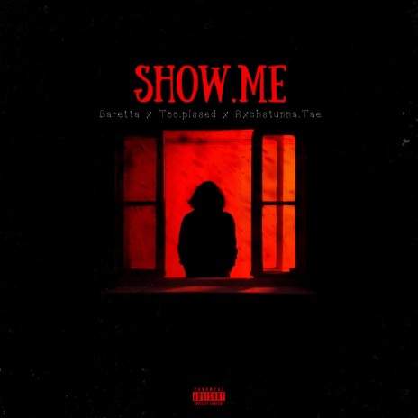 SHOW.ME ft. Too Pissed ! & Rxchstunna.tae | Boomplay Music