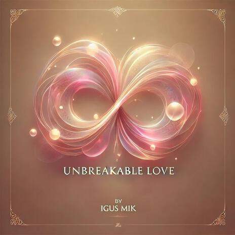 UNBREAKABLE LOVE | Boomplay Music