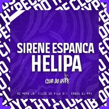 Sirene espanca helipa ft. MC FEFE JS, DJ FPX, MC VILÃO ZS & Mc Kroda Oficial | Boomplay Music