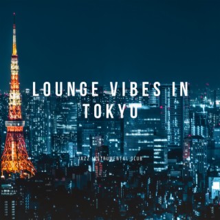 Lounge Vibes in Tokyo: Jazz Fusion for the Urban Explorer