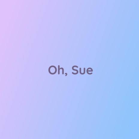 Oh, Sue