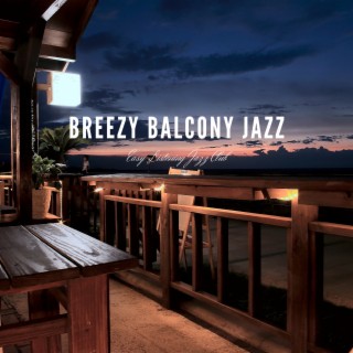 Breezy Balcony Jazz: Relaxing with Views, Melodies, and Memories