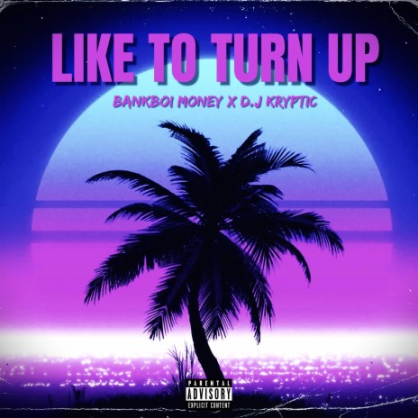 Like To Turn Up ft. KrypticBMG | Boomplay Music