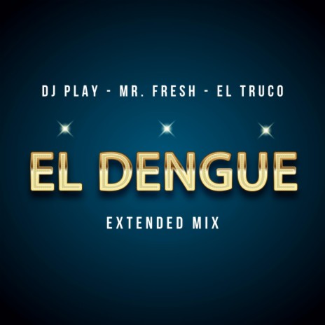 El Dengue (Extended Mix) ft. Mr. Fresh & El Truco | Boomplay Music