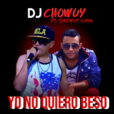 Yo no Quiero Beso ft. Chowuy Luna | Boomplay Music