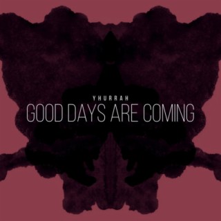 Good Days Are Coming