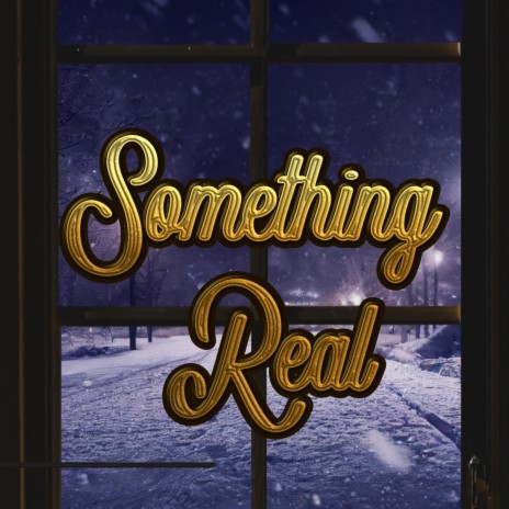 Something Real | Boomplay Music