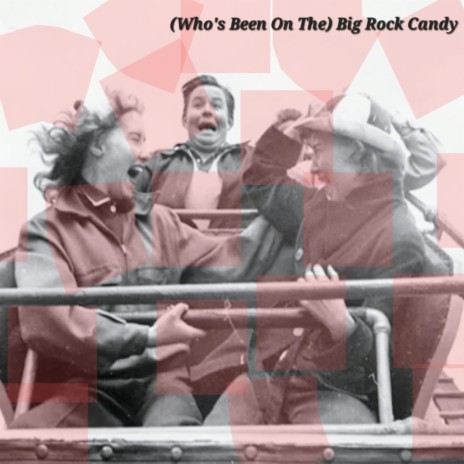 (Who's Been On The) Big Rock Candy | Boomplay Music