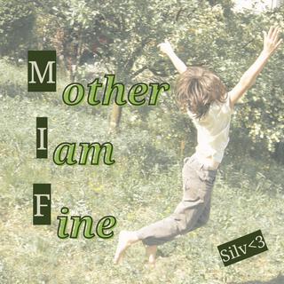 Mother I am fine (Demo Version)