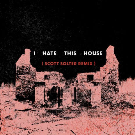 I Hate This House (Scott Solter Remix) | Boomplay Music